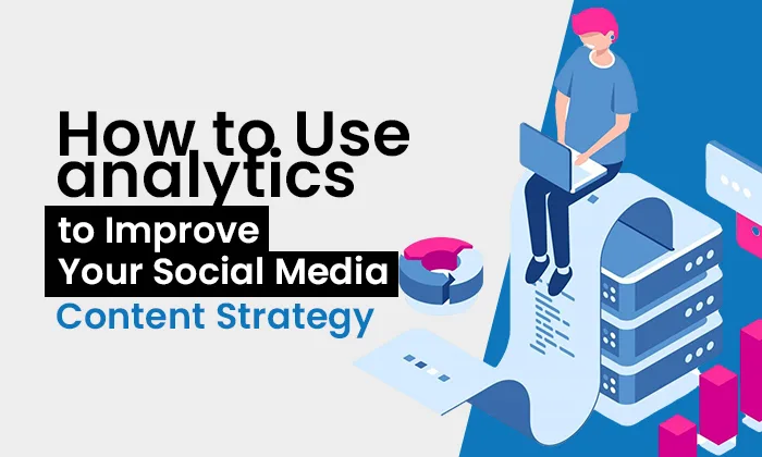 How to Use Analytics to Improve Your Social Media Content Strategy