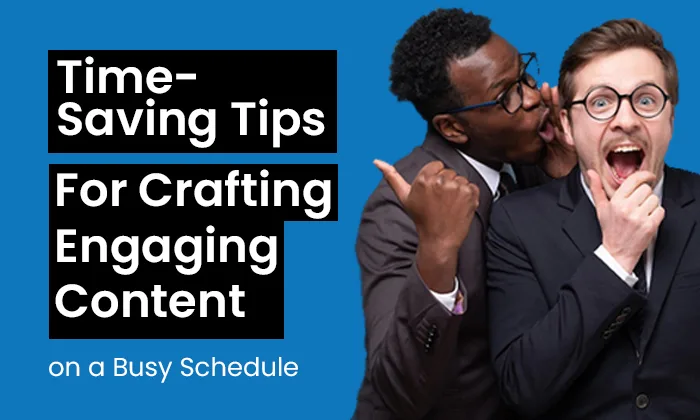 Time-Saving Tips for Crafting Engaging Social Media Content on a Busy Schedule