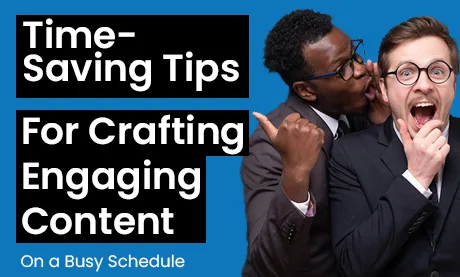 Time-Saving Tips for Crafting Engaging Social Media Content on a Busy Schedule