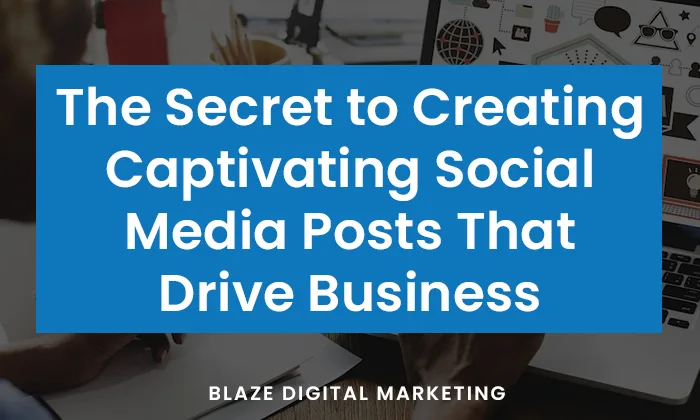 The secret to creating social media post that drives business